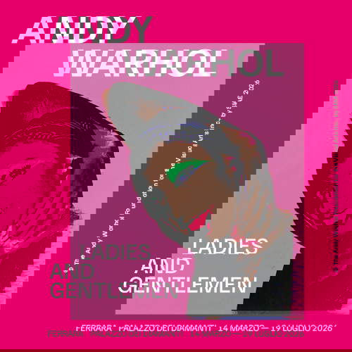 ANDY WARHOL Ladies and Gentlemen Ferrara, Palazzo dei Diamanti  14 marzo – 19 luglio 2026